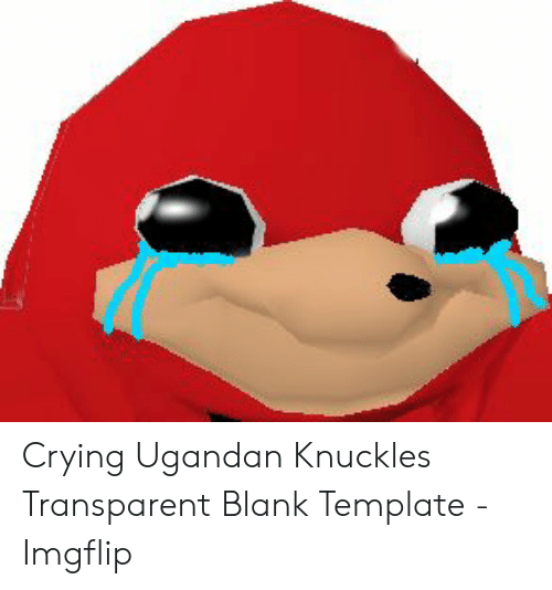 Free: Crying Ugandan Knuckles Transparent Blank Template - Imgflip ...