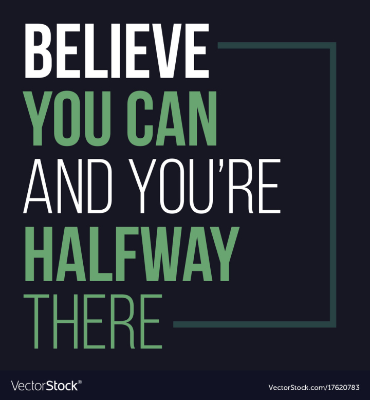 quotes,quote,you,believe,have,halfway,can,motivational,there,motivation,typography,text,typographic,vintage,banner,message,design,card,abstract,life,sign,poster,lettering,concept,creative,decoration