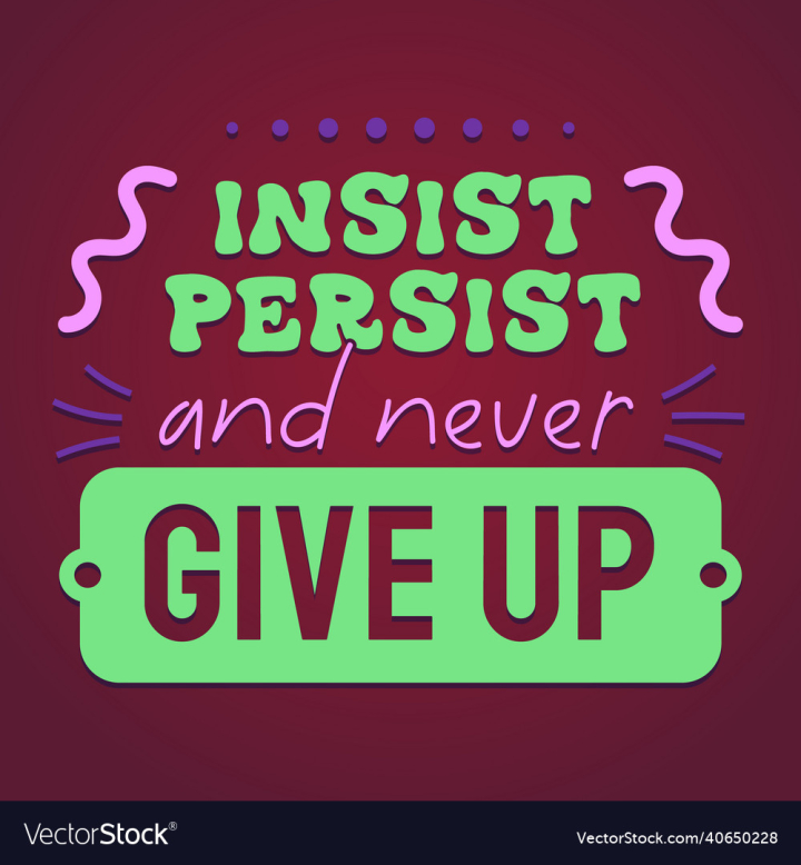 Inspirational,Pink,Quote,Colors,Vibrant,Green,Background,Design,Fashioned,Neon,Lettering,Phrase,Motivational,Colorful,Encouraging,Meaningful,Vector,Illustration,Art,Shiny,Poster,Text,Splash,Old,Flat,Ribbon,Vintage,Post,Decorative,Bright,Purple,Lessons,Up,Give,Sketch,Lines,Arabesques,Frame,Never,Decoration,Handwritten,Brush,Courage,Calligraphic,Brave,Inspiration,Font,Ornament,Stylish,Typography,Life,vectorstock