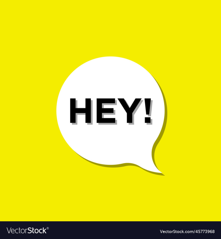 vectorstock,Bubble,Speech,Hey,Comic,Sign,Yellow,Symbol,Black,White,Background,Hello,Design,Style,Talk,Speak,Shape,Sticker,Word,Cloud,Element,Card,Discussion,Typography,Text,Banner,Expression,Humor,Funny,Chat,Balloon,Poster,Greeting,Dialogue,Phrase,Quote,Hi,Vector,Illustration,Logo,Retro,Icon,Vintage,Label,Cartoon,Communication,Template,Message,Graphic,Art