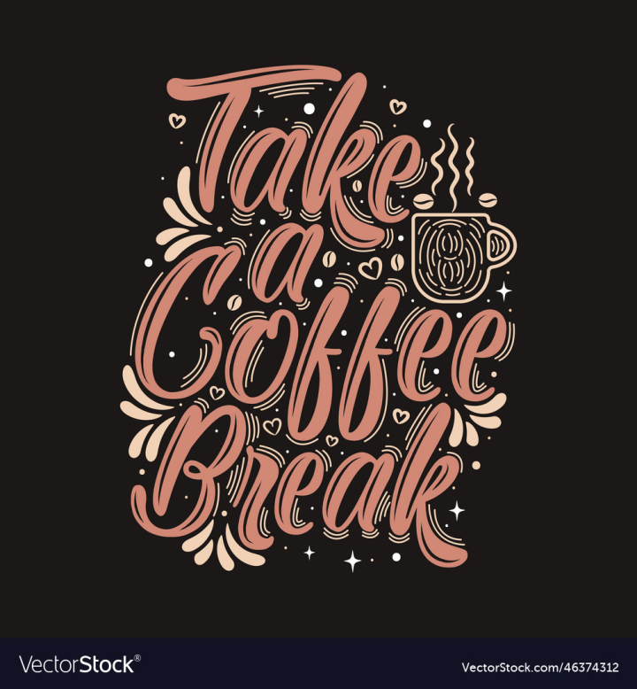 vectorstock,Coffee,Break,Lettering,Sign,Drink,Typography,Vector,Love,Happy,Background,Print,Drawing,Badge,Font,Shop,Card,Family,Symbol,Sale,Calligraphy,Character,Banner,Funny,Isolated,Poster,Hipster,Lifestyle,Quote,Graphic,Illustration,Art,Object,Word,Cup,Element,Picture,Expression,Message,Best,Greeting,Clip,Chatting,Language,Caffeine,Quality,Tex,Motivational,Hot